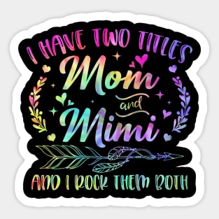 I Have Two Titles Mom And Mimi And I Rock Them Both Sticker
